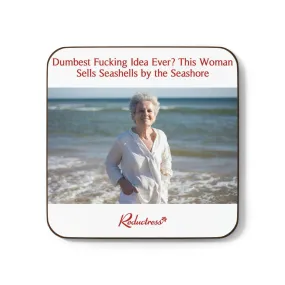 "Dumbest Fucking Idea Ever? This Woman Sells Seashells by the Seashore" Hardboard Back Coaster